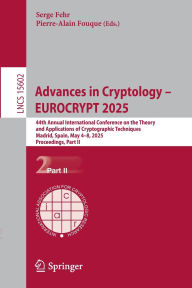 Title: Advances in Cryptology - EUROCRYPT 2025: 44th Annual International Conference on the Theory and Applications of Cryptographic Techniques, Madrid, Spain, May 4-8, 2025, Proceedings, Part II, Author: Serge Fehr