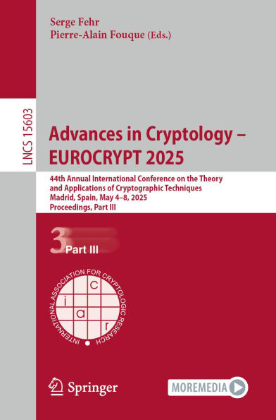 Advances in Cryptology - EUROCRYPT 2025: 44th Annual International Conference on the Theory and Applications of Cryptographic Techniques, Madrid, Spain, May 4-8, 2025, Proceedings, Part III