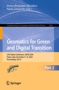 Title: Geomatics for Green and Digital Transition: 27th Italian Conference, ASITA 2024, Padua, Italy, December 9-13, 2024, Proceedings, Part II, Author: Enrico Borgogno-Mondino