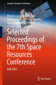 Title: Selected Proceedings of the 7th Space Resources Conference: KGK 2024, Author: Michal Lupa