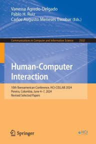 Title: Human-Computer Interaction: 10th Iberoamerican Conference, HCI-COLLAB 2024, Pereira, Colombia, June 4-7, 2024, Revised Selected Papers, Author: Vanessa Agredo-Delgado