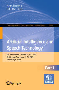 Title: Artificial Intelligence and Speech Technology: 6th International Conference, AIST 2024, Delhi, India, November 13-14, 2024, Proceedings, Part I, Author: Arun Sharma