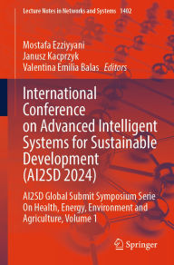 Title: International Conference on Advanced Intelligent Systems for Sustainable Development (AI2SD 2024): AI2SD Global Submit Symposium Serie On Health, Energy, Environment and Agriculture, Volume 1, Author: Mostafa Ezziyyani