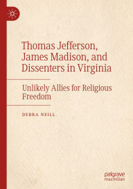 Free download for audio books Thomas Jefferson, James Madison, and Dissenters in Virginia: Unlikely Allies for Religious Freedom