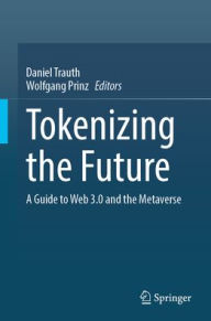 Title: Tokenizing the Future: A Guide to Web 3.0 and the Metaverse, Author: Daniel Trauth