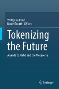 Title: Tokenizing the Future: A Guide to Web3 and the Metaverse, Author: Wolfgang Prinz