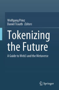 Title: Tokenizing the Future: A Guide to Web3 and the Metaverse, Author: Wolfgang Prinz