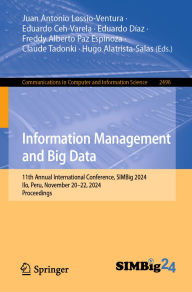 Title: Information Management and Big Data: 11th Annual International Conference, SIMBig 2024, Ilo, Peru, November 20-22, 2024, Proceedings, Author: Juan Antonio Lossio-Ventura