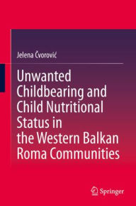 Download books for ipod kindle Unwanted Childbearing and Child Nutritional Status in the Western Balkan Roma Communities by Jelena Cvorovic (English literature)