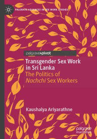 Ebook free download francais Transgender Sex Work in Sri Lanka: The Politics of Nachchi Sex Workers