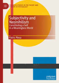 Title: Subjectivity and Neonihilism: Constituting a Self in a Meaningless World, Author: Patric Plesa