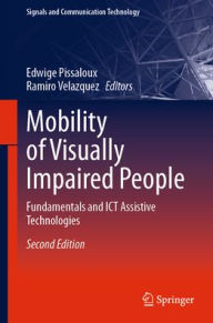 Title: Mobility of Visually Impaired People: Fundamentals and ICT Assistive Technologies, Author: Edwige Pissaloux
