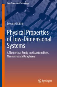 Title: Physical Properties of Low-Dimensional Systems: A Theoretical Study on Quantum Dots, Nanowires and Graphene, Author: Levente Máthé