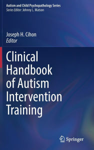 Title: Clinical Handbook of Autism Intervention Training, Author: Joseph H. Cihon
