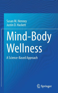 Title: Mind-Body Wellness: A Science-Based Approach, Author: Susan M. Henney
