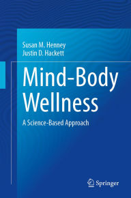 Title: Mind-Body Wellness: A Science-Based Approach, Author: Susan M. Henney