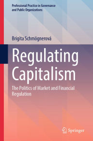 Kindle libarary books downloads Regulating Capitalism: The Politics of Market and Financial Regulation