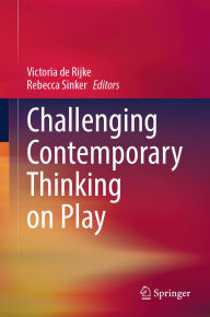 Title: Challenging Contemporary Thinking on Play, Author: Victoria de Rijke