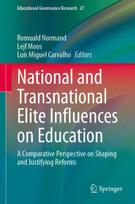 Title: National and Transnational Elite Influences on Education: A Comparative Perspective on Shaping and Justifying Reforms, Author: Romuald Normand