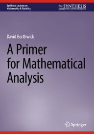Title: A Primer for Mathematical Analysis, Author: David Borthwick