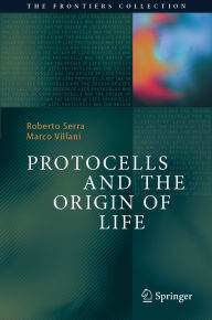 Title: Protocells and the Origin of Life, Author: Roberto Serra
