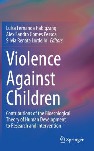 Title: Violence Against Children: Contributions of the Bioecological Theory of Human Development to Research and Intervention, Author: Luísa Fernanda Habigzang