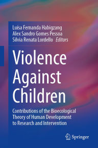 Title: Violence Against Children: Contributions of the Bioecological Theory of Human Development to Research and Intervention, Author: Luísa Fernanda Habigzang