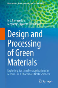 Title: Design and Processing of Green Materials: Exploring Sustainable Applications in Medical and Pharmaceuticals Sciences, Author: Md. Faiyazuddin