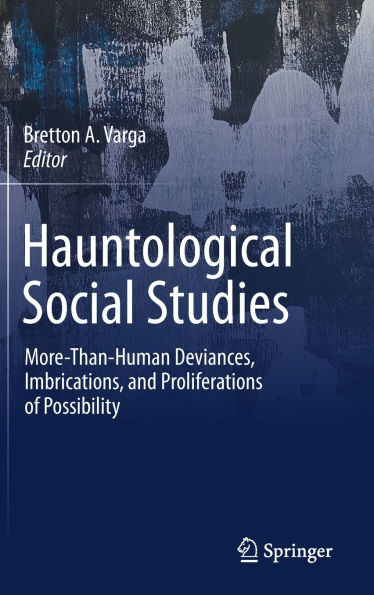 Hauntological Social Studies: More-Than-Human Deviances, Imbrications, and Proliferations of Possibility