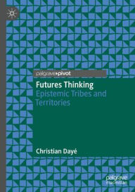 Free ebooks pdf downloads Futures Thinking: Epistemic Tribes and Territories by Christian Dayé CHM DJVU RTF English version