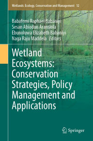 Title: Wetland Ecosystems: Conservation Strategies, Policy Management and Applications, Author: Babafemi Raphael Babaniyi