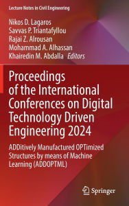 Title: Proceedings of the International Conferences on Digital Technology Driven Engineering 2024: ADDitively Manufactured OPTimized Structures by means of Machine Learning (ADDOPTML), Author: Nikos D. Lagaros