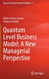 Title: Quantum Level Business Model: A New Managerial Perspective, Author: Maria Teresa Cuomo