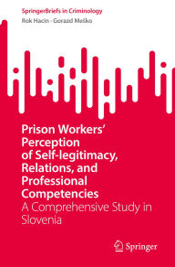 Free ebook downloads for android phones Prison Workers' Perception of Self-legitimacy, Relations, and Professional Competencies: A Comprehensive Study in Slovenia by Rok Hacin, Gorazd Mesko  9783031921629