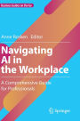 Navigating AI in the Workplace: A Comprehensive Guide for Professionals