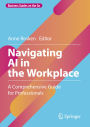Navigating AI in the Workplace: A Comprehensive Guide for Professionals