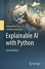 Title: Explainable AI with Python, Author: Antonio Di Cecco