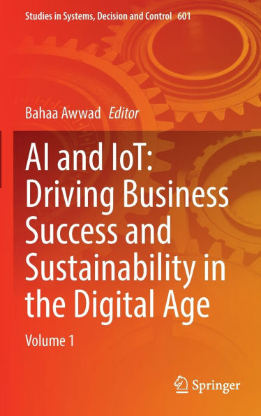 AI and IoT: Driving Business Success sustainability the Digital Age: Volume 1