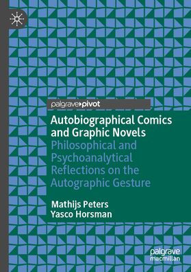 Autobiographical Comics and Graphic Novels: Philosophical Psychoanalytical Reflections on the Autographic Gesture