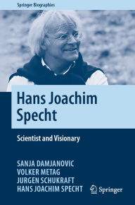 Title: Hans Joachim Specht: Scientist and Visionary, Author: Sanja Damjanovic