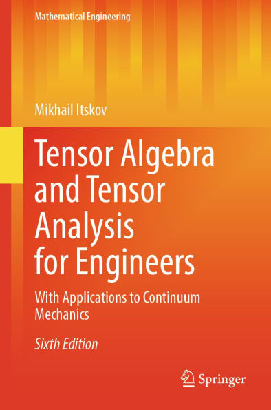Tensor Algebra and Tensor Analysis for Engineers: With Applications to Continuum Mechanics
