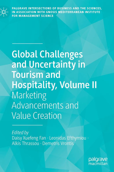 Global Challenges and Uncertainty Tourism Hospitality, Volume II: Marketing Advancements Value Creation