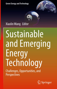 Title: Sustainable and Emerging Energy Technology: Challenges, Opportunities, and Perspectives, Author: Xiaolin Wang