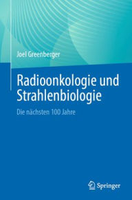 Books epub free download Radioonkologie und Strahlenbiologie: Die nächsten 100 Jahre by Joel Greenberger RTF iBook MOBI English version
