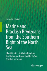 Title: Marine and Brackish Bryozoans from the Southern Bight of the North Sea: Identification Guide for Belgium, the Netherlands and the North Sea Coast of Germany, Author: Hans De Blauwe