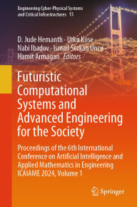 Title: Futuristic Computational Systems and Advanced Engineering for the Society: Proceedings of the 6th International Conference on Artificial Intelligence and Applied Mathematics in Engineering ICAIAME 2024, Volume 1, Author: D. Jude Hemanth