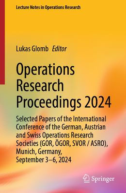 Operations Research Proceedings 2024: Selected Papers of the International Conference of the German, Austrian and Swiss Operations Research Societies (GOR, ÖGOR, SVOR/ASRO), Munich, Germany, September 3-6, 2024