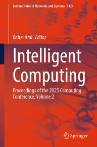 Title: Intelligent Computing: Proceedings of the 2025 Computing Conference, Volume 2, Author: Kohei Arai