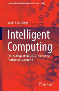 Title: Intelligent Computing: Proceedings of the 2025 Computing Conference, Volume 4, Author: Kohei Arai