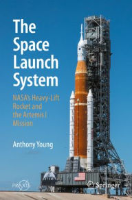New book download The Space Launch System: NASA's Heavy-Lift Rocket and the Artemis I Mission PDF ePub by Anthony Young